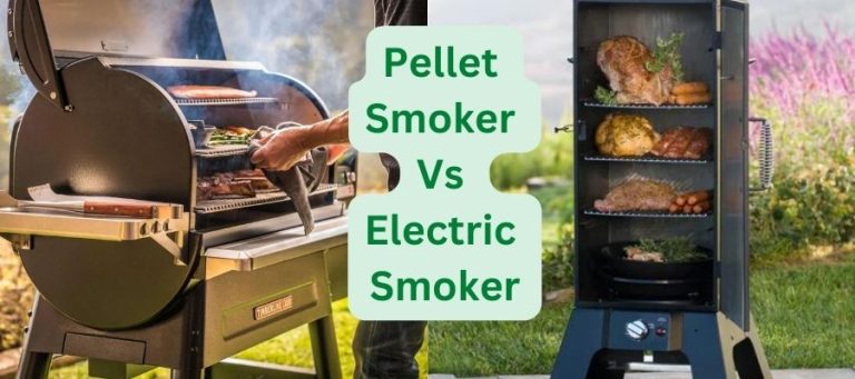 Pellet Smoker Vs Electric Smoker? Which Is Best And Why?